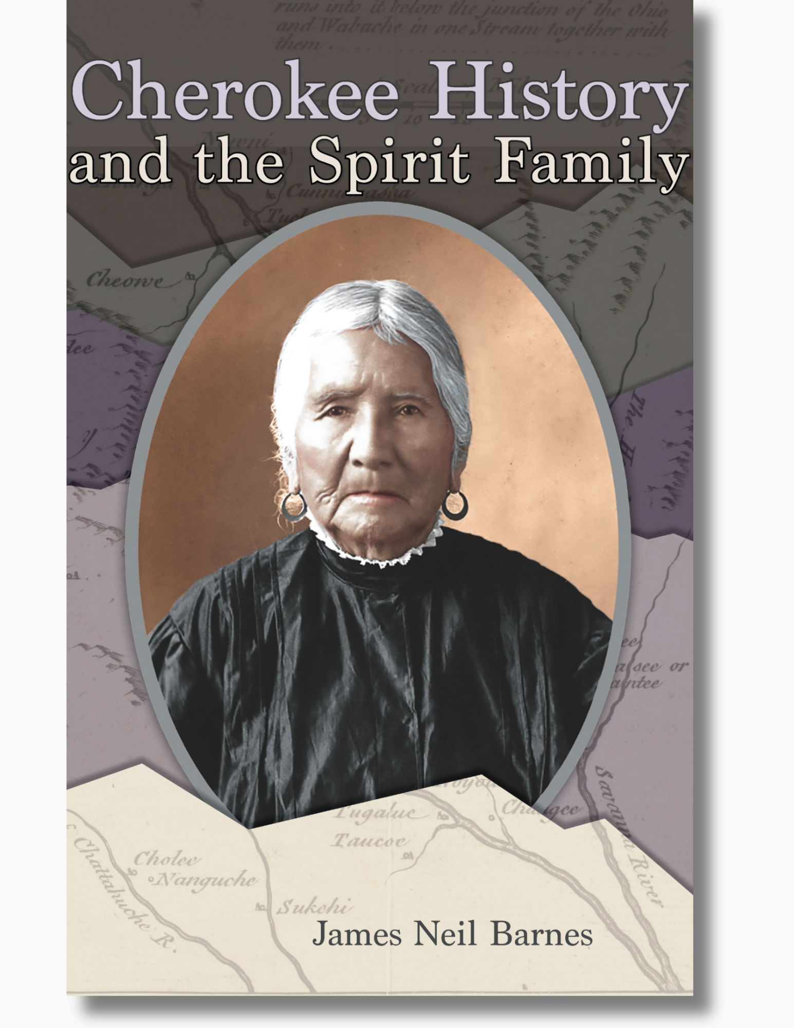 Cover of Cherokee History and the Spirit Family by James Neil Barnes. The cover features a portrait of an older Cherokee woman framed in an oval over layered historical maps arranged in shapes resembling mountain ridges.