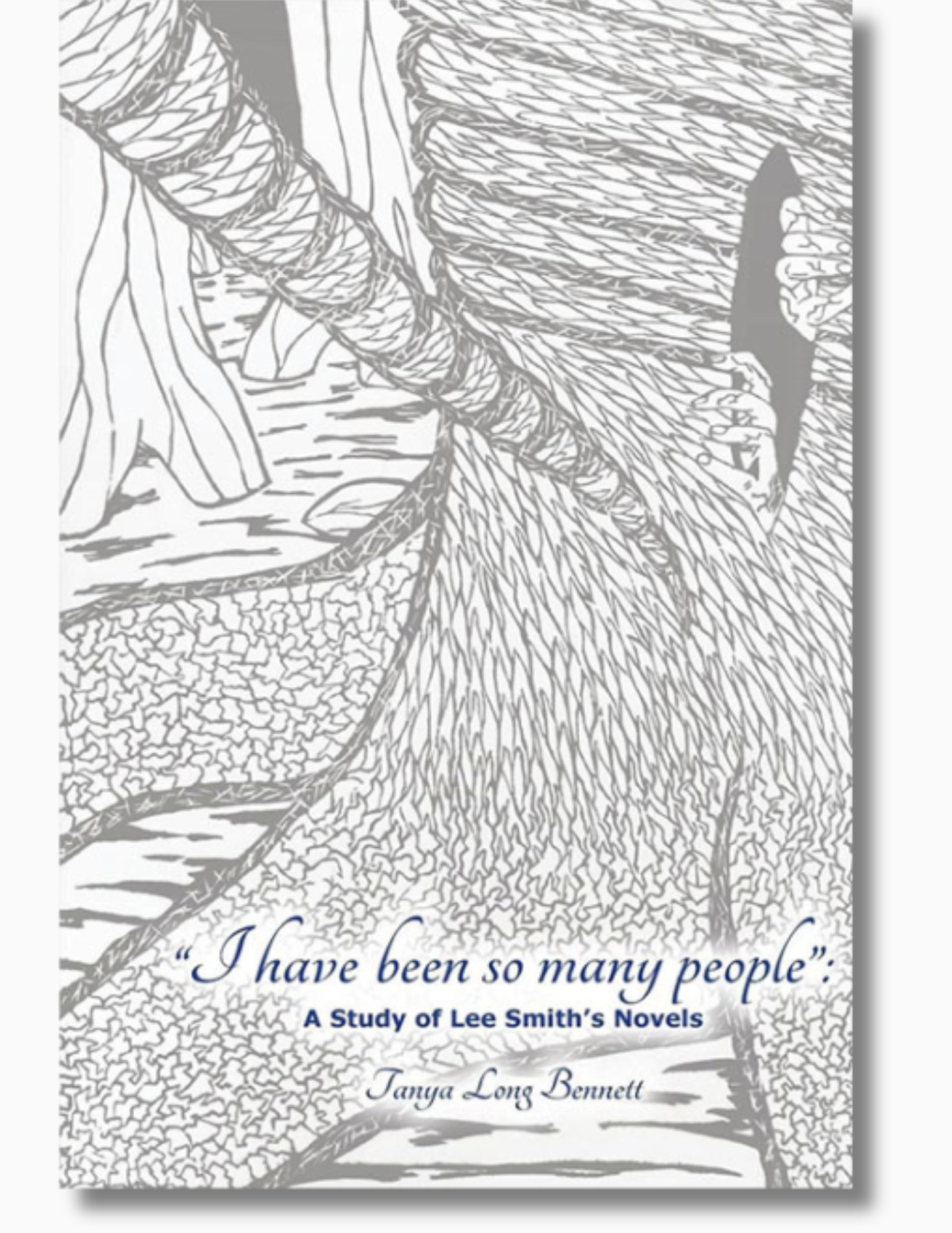 Cover of “I have been so many people”: A Study of Lee Smith’s Novels by Tanya Long Bennett. The cover features a gray line-art illustration of intertwined tree roots with two hands holding the edges of an opening in a tree trunk. 