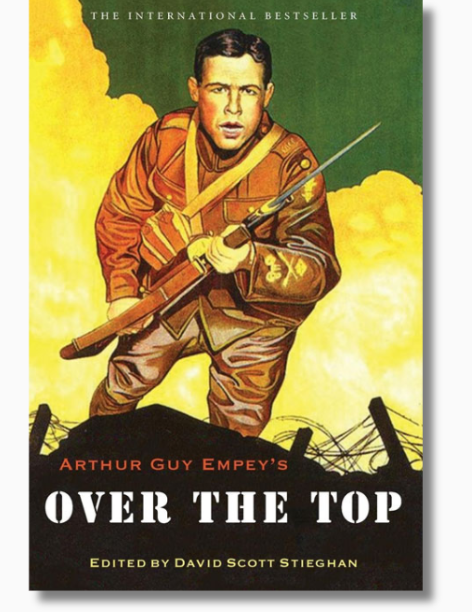 Cover of Over the Top by Arthur Guy Empey and edited by David Scott Stieghan. The cover features an illustrated soldier climbing from a trench with a rifle against a bright yellow sky.