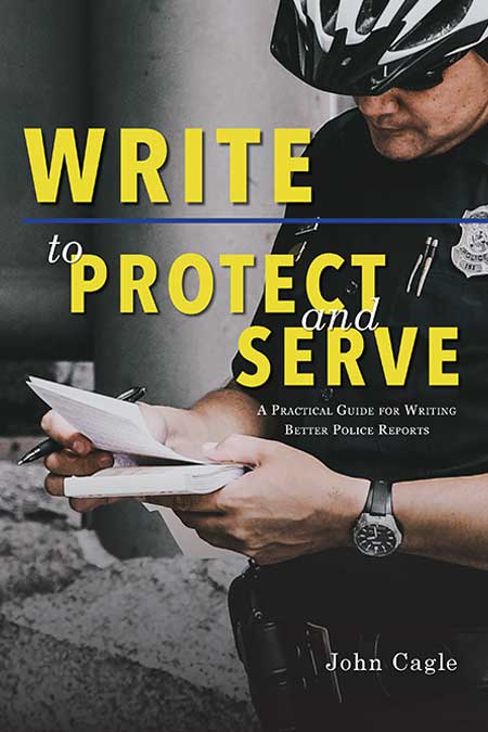 Write to Protect and Serve: A Practical Guide to Writing Better Police Reports book cover
