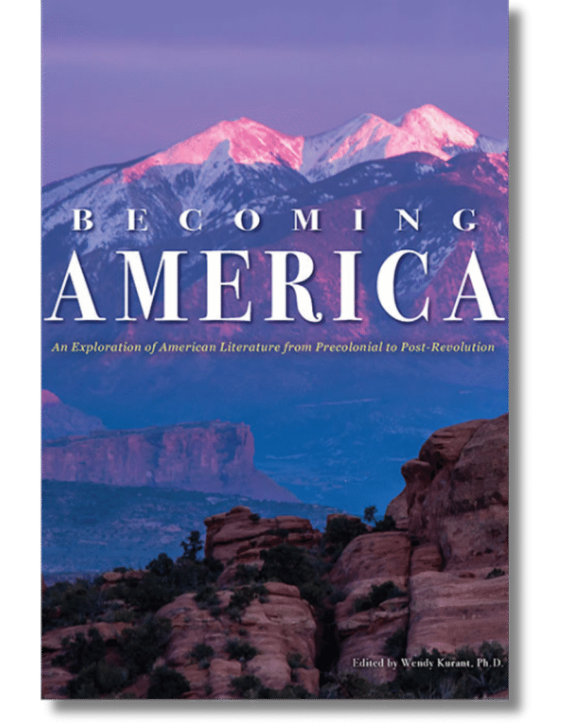Book cover for Becoming America: An Exploration of American Literature from Precolonial to Post-Revolution, edited by Wendy Kurant, Ph.D.