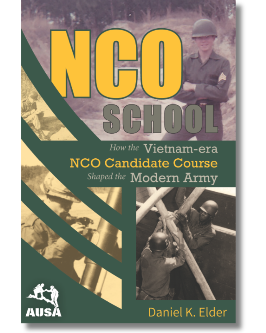 Cover of NCO School: How the Vietnam-era NCO Candidate Course Shaped the Modern Army by Daniel K. Elder. The cover features archival photos of soldiers training over a green and beige design with large yellow title text.