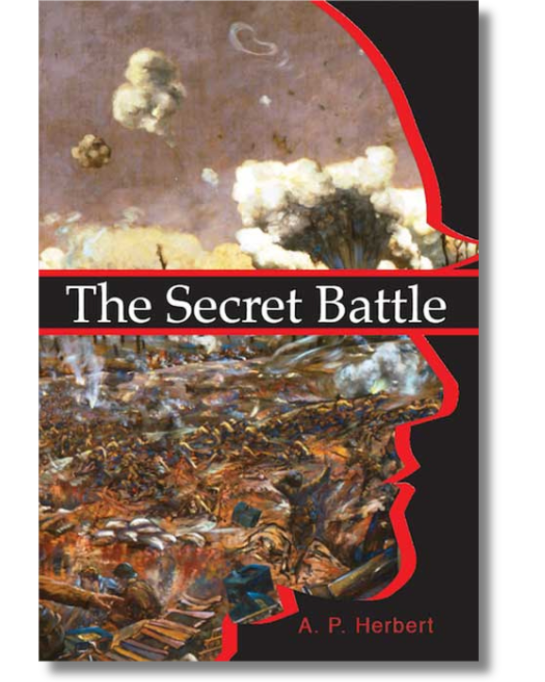 Cover of The Secret Battle by A. P. Herbert and edited by Austin Riede. The cover features an outlined profile containing imagery of explosions, smoke, and a debris-filled landscape.