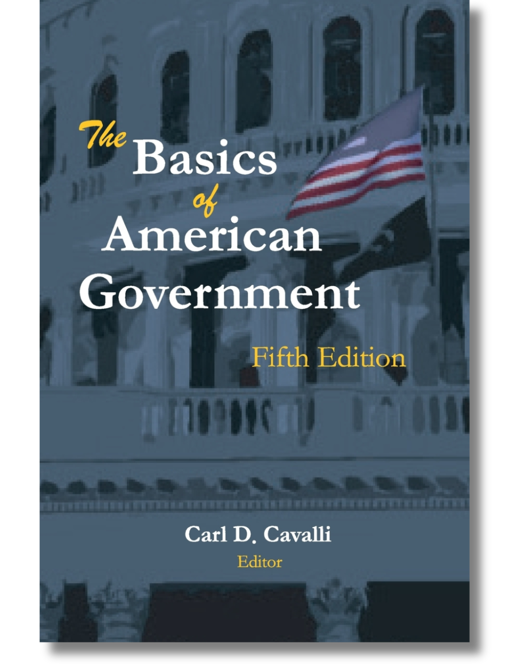 Book cover for The Basics of American Government, Fifth Edition, by Carl D. Cavalli