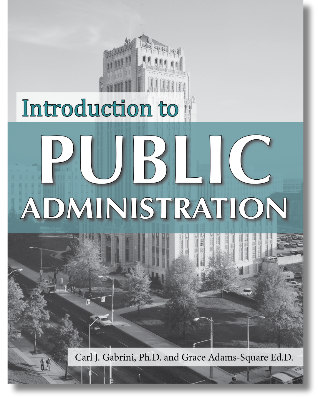 Cover of Introduction to Public Administration edited by Carl J. Gabrini and Grace Adams-Square. The cover features a black-and-white photograph of a tall government building overlaid with teal bands and white title text.