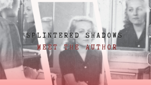 Banner of Splintered Shadows titled "Splintered Shadows: Meet the Author" with image of woman with many mirrors reflecting her image.